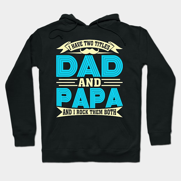 I Have Two Titles Dad And Papa Funny Fathers Day Hoodie by Salimkaxdew
